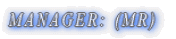 MANAGER: (MR)